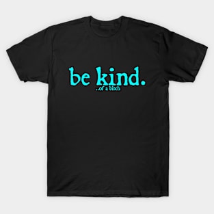 Funny Saying be kind of a bitch T-Shirt